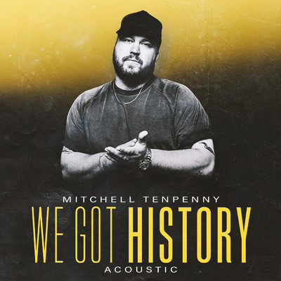 シングル/We Got History (Acoustic)/Mitchell Tenpenny