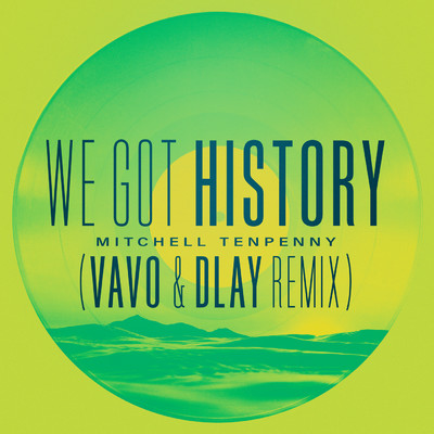 シングル/We Got History (VAVO & DLAY Remix)/Mitchell Tenpenny