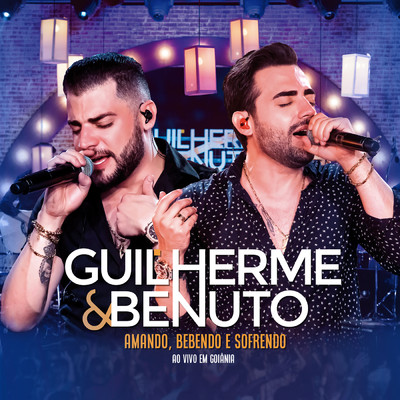 アルバム/Amando, Bebendo e Sofrendo (Ao Vivo)/Guilherme & Benuto
