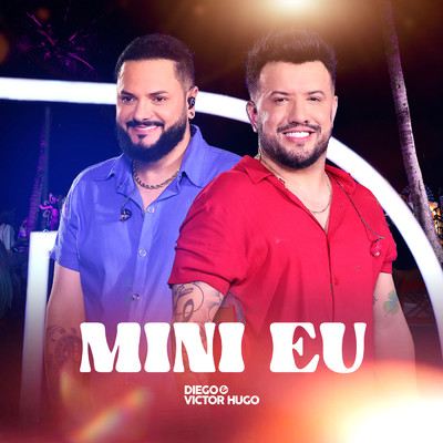 シングル/Mini Eu (Ao Vivo)/Diego & Victor Hugo