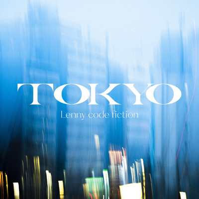 シングル/TOKYO/Lenny code fiction