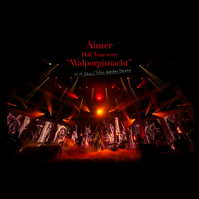 Aimer Hall Tour 2022 ”Walpurgisnacht” Live at TOKYO GARDEN THEATER/Aimer
