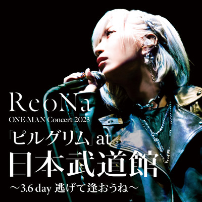 ReoNa ONE-MAN Concert 2023「ピルグリム」〜3.6 day 逃げて逢おうね〜/ReoNa
