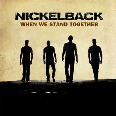 ホエン・ウィー・スタンド・トゥギャザー/Nickelback