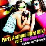 アルバム/Party Anthem Ultra Mix ！ Vol.2 (Non-Stop Best)/24 Hour Party Project