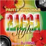 アルバム/PARTY HITS R&B RAGGA STYLE Mixed by DJ RINA/PARTY HITS PROJECT