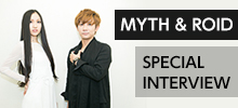 mysound SPECIAL INTERVIEW!! MYTH & ROID