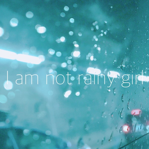 I am not rainy girl