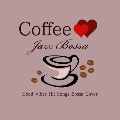 アルバム/Coffee Jazz Bossa Good Vibes Hit Songs Cover/Healing Wave