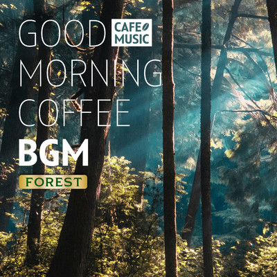 森の朝カフェ 〜GOOD MORNING COFFEE BGM〜/COFFEE MUSIC MODE