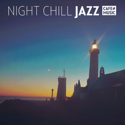 Night Chill JAZZ 〜Good Night カフェBGM〜/COFFEE MUSIC MODE