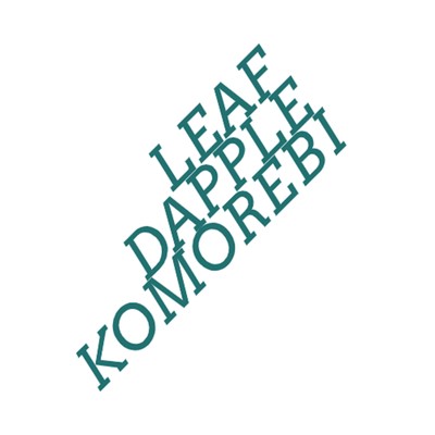 The Journey I Almost Forgot/Leaf Dapple Komorebi