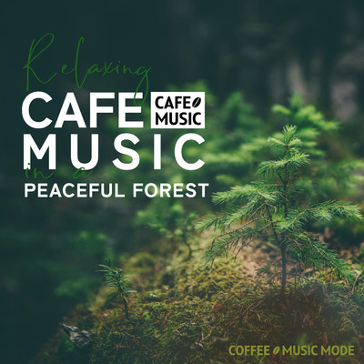 穏やかな森の中でリラックスできるカフェミュージック/COFFEE MUSIC MODE