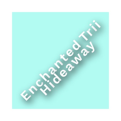 Enchanted Trii Hideaway