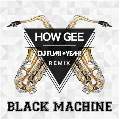 シングル/How Gee (DJ FUMI★YEAH！ Remix)/Black Machine
