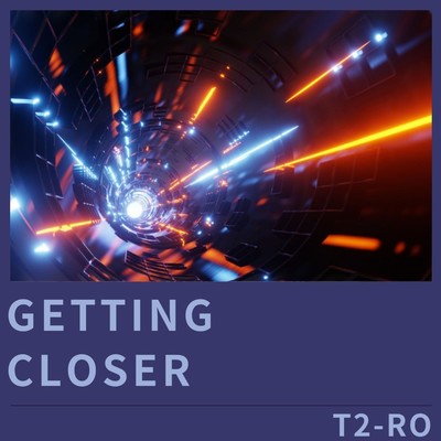 Getting Closer/T2-RO