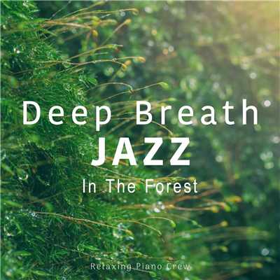 Deep Breath Jazz - In The Forest/Relaxing Piano Crew