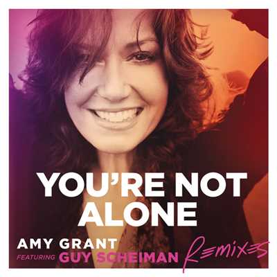 アルバム/You're Not Alone (featuring Guy Scheiman／Remixes)/エイミー・グラント
