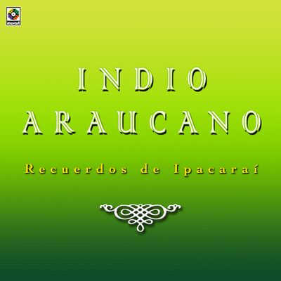 Recuerdos De Ipacarai/Indio Araucano