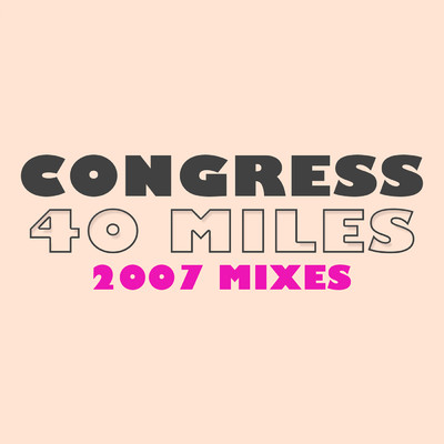 40 Miles (2007 Edit ／ Riley & Durrant Remix)/Congress