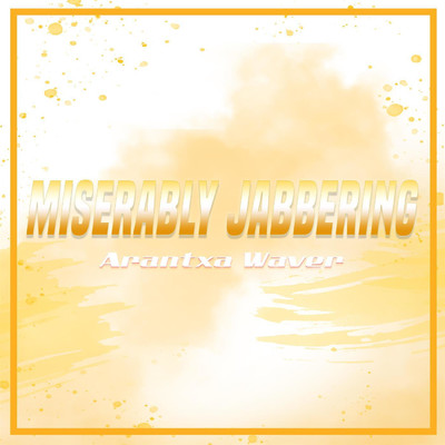アルバム/Miserably Jabbering/Arantxa Waver