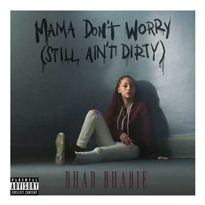 Mama Don't Worry (Still Ain't Dirty)/Bhad Bhabie