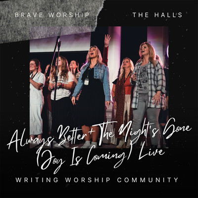 Always Better ／ The Night's Gone (Joy Is Coming) [Live]/Writing Worship Community