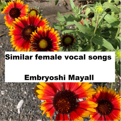 Similar female vocal songs/Embryoshi Mayall