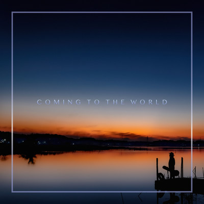 Coming to the world/長崎兆志