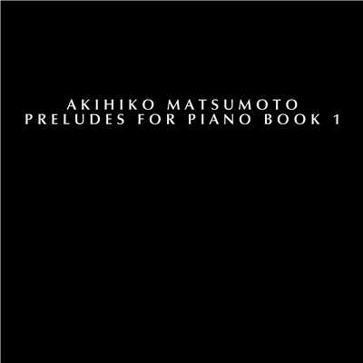アルバム/Preludes for Piano Book 1/松本昭彦