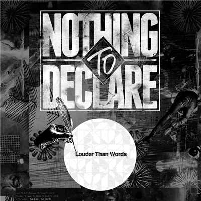 Louder Than Words/NOTHING TO DECLARE