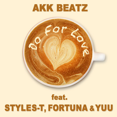 Do For Love feat. STYLES-T, FORTUNA & YUU/AKK BEATS