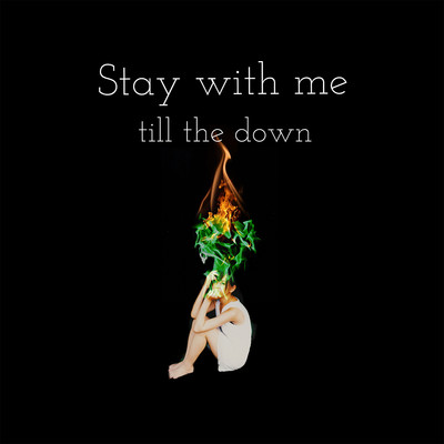 Stay with me till the down/AMAZEUS