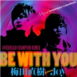 BE WITH YOU(OVREHEAD CHAMPION REMIX)/梅田直樹