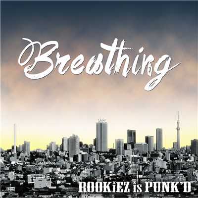 アルバム/Breathing/ROOKiEZ is PUNK'D