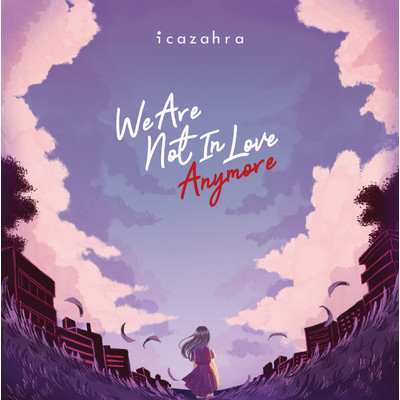シングル/We Are Not In Love Anymore/Icazahra