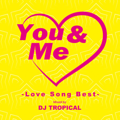 アルバム/You & Me -Love Song Best-/DJ TROPICAL
