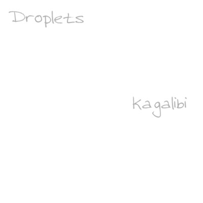 DROPLETS/KAGALIBI