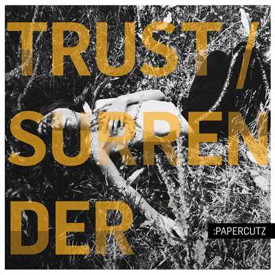 Trust／Surrender/PAPERCUTZ