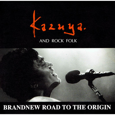 BRANDNEW ROAD TO THE ORIGIN 〜 和也の如く〜/Kazuya AND ROCK FOLK