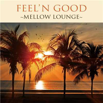 Feelin'Good〜Mellow Lounge〜/Various Artists