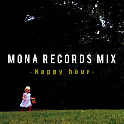 MONA RECORDS MIX -Happy hour-/Various Artists