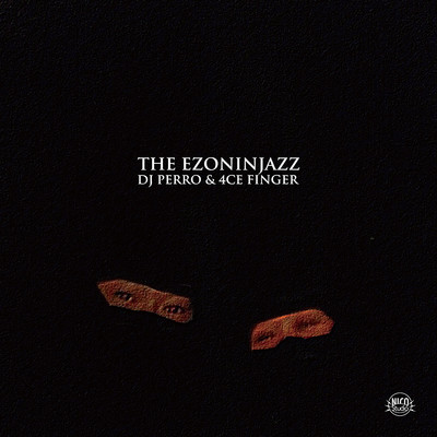 THE EZONINJAZZ/DOGG a.k.a. DJ PERRO & 4CE FINGER