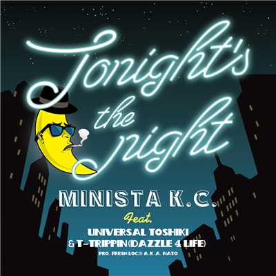 Tonight's the night/MINISTA K.C.feat.UNIVERSAL TOSHIKI & T-TRIPPIN'(DAZZLE 4 LIFE)