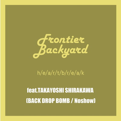 h／e／a／r／t／b／r／e／a／k feat.TAKAYOSHI SHIRAKAWA/FRONTIER BACKYARD