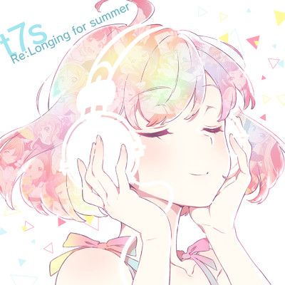 アルバム/t7s Re:Longing for summer/Tokyo 7th シスターズ