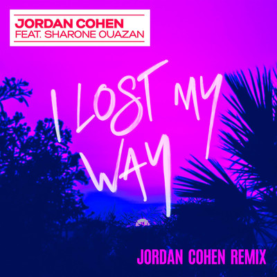 I Lost My Way (Jordan Cohen Remix)/Jordan Cohen／Sharone Ouazan