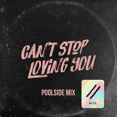 シングル/Can't Stop Loving You (Poolside Mix)/M-22