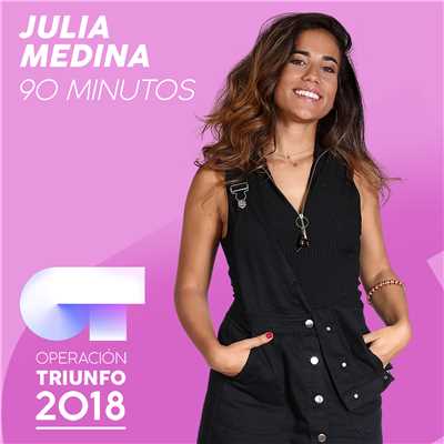 90 Minutos (Operacion Triunfo 2018)/Julia Medina