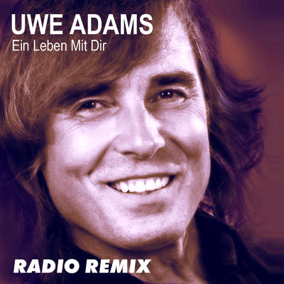 Ein Leben mit dir (Remix)/Uwe Adams